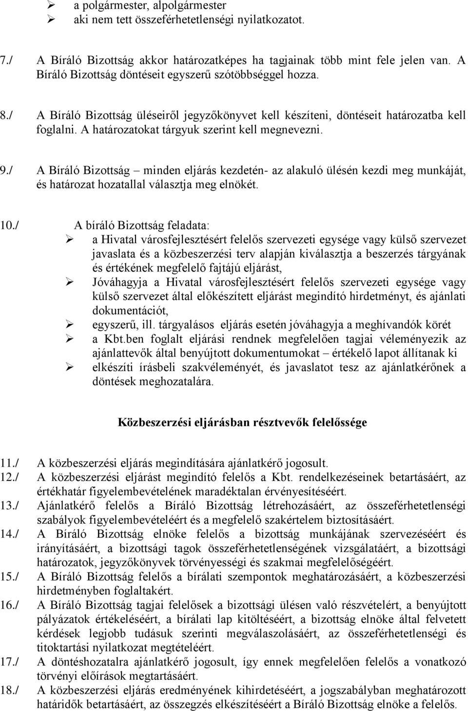 A határozatokat tárgyuk szerint kell megnevezni. 9./ A Bíráló Bizottság minden eljárás kezdetén- az alakuló ülésén kezdi meg munkáját, és határozat hozatallal választja meg elnökét. 10.