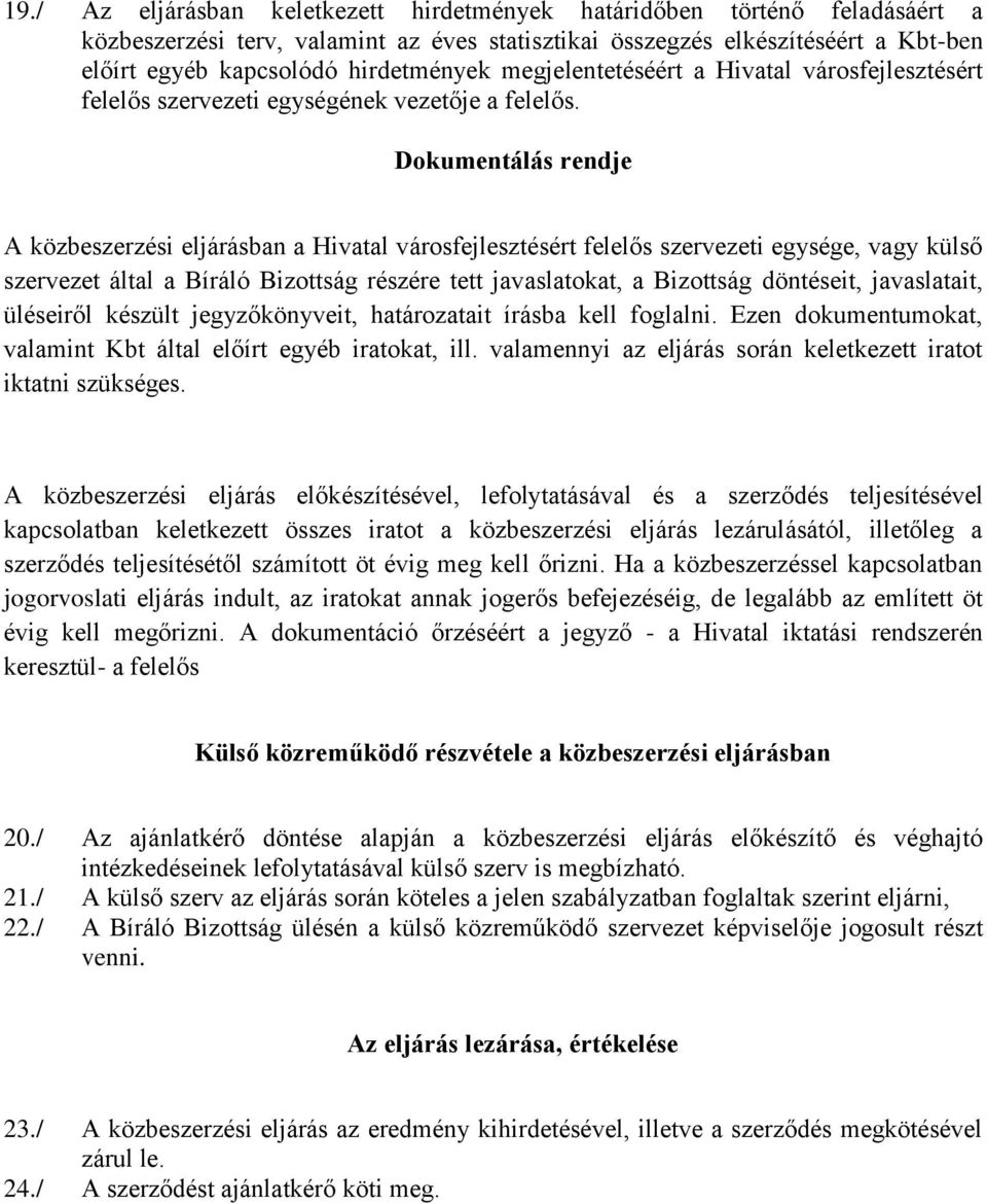 Dokumentálás rendje A közbeszerzési eljárásban a Hivatal városfejlesztésért felelős szervezeti egysége, vagy külső szervezet által a Bíráló Bizottság részére tett javaslatokat, a Bizottság döntéseit,