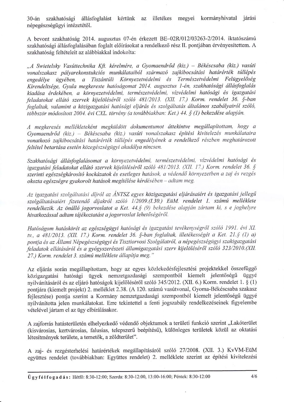 krelmre,a Gyomaendr d (k, ) - Bkscsaba(k, ) vas ti tsi hatrrtk t llps zajkibocs szrmaz l vonalszakasz p lyarekonstukci s munklataib engedlye g,lben, a Tisznt li KÖrnyezeMdelmi s Termszetvdelmi