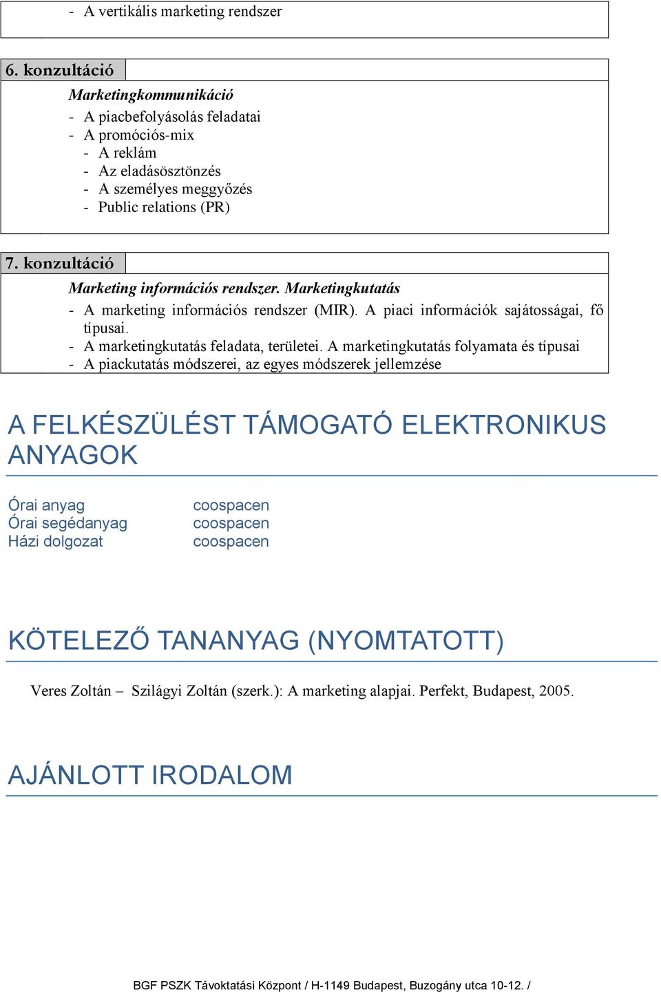 konzultáció Marketing információs rendszer. Marketingkutatás - A marketing információs rendszer (MIR). A piaci információk sajátosságai, fő típusai.