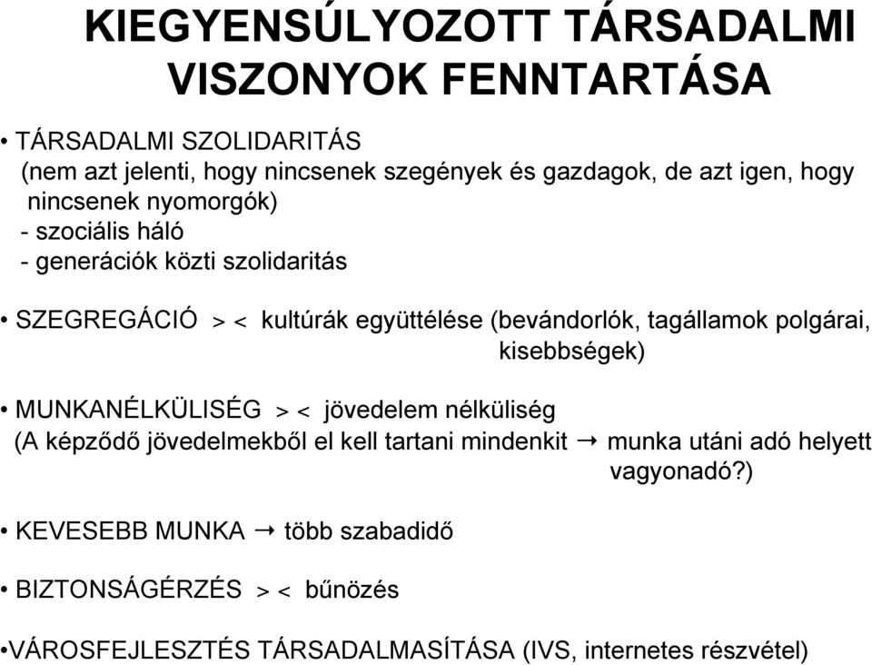 tagállamok polgárai, kisebbségek) MUNKANÉLKÜLISÉG > < jövedelem nélküliség (A képz d jövedelmekb l el kell tartani mindenkit munka utáni