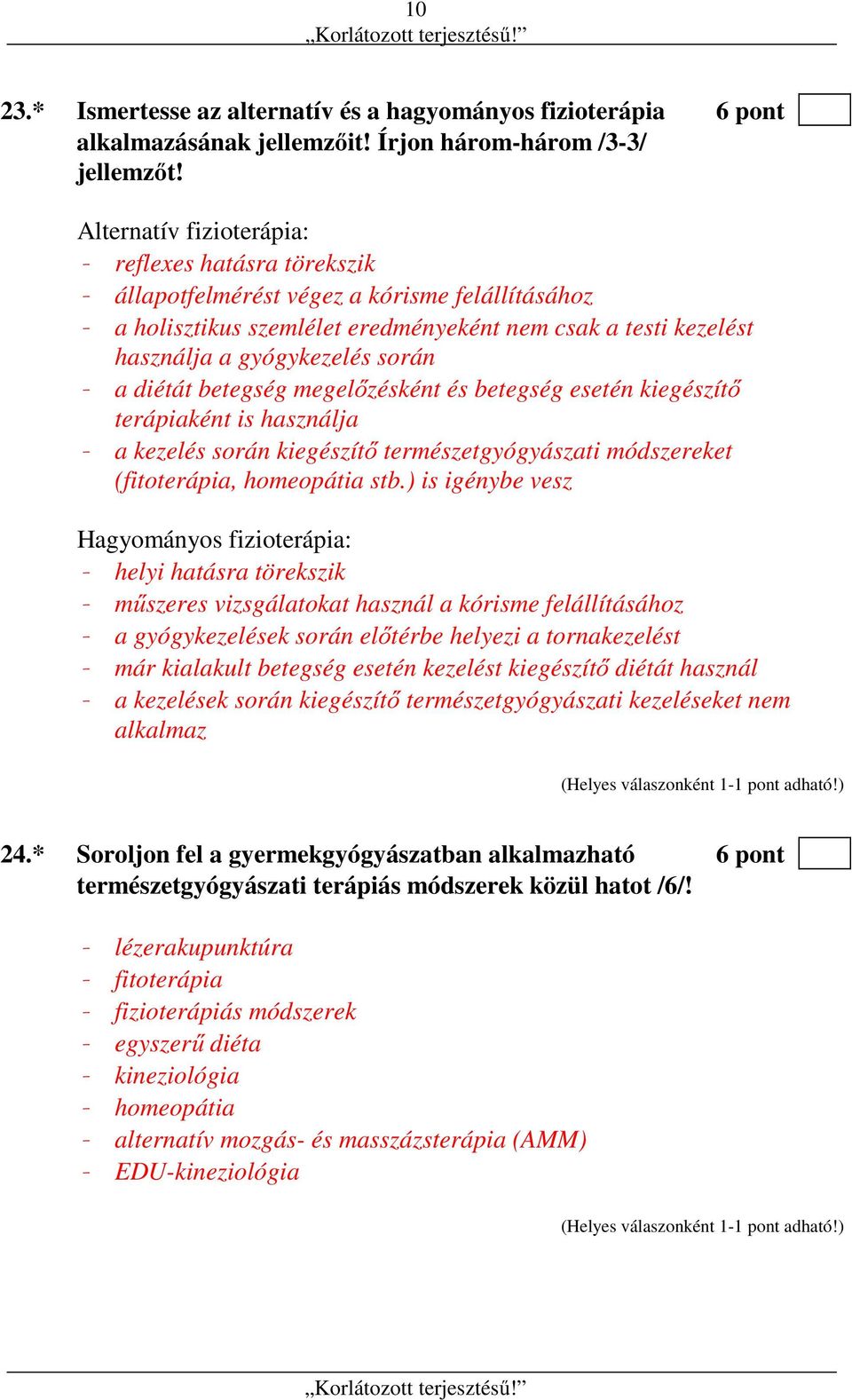 során - a diétát betegség megelőzésként és betegség esetén kiegészítő terápiaként is használja - a kezelés során kiegészítő természetgyógyászati módszereket (fitoterápia, homeopátia stb.