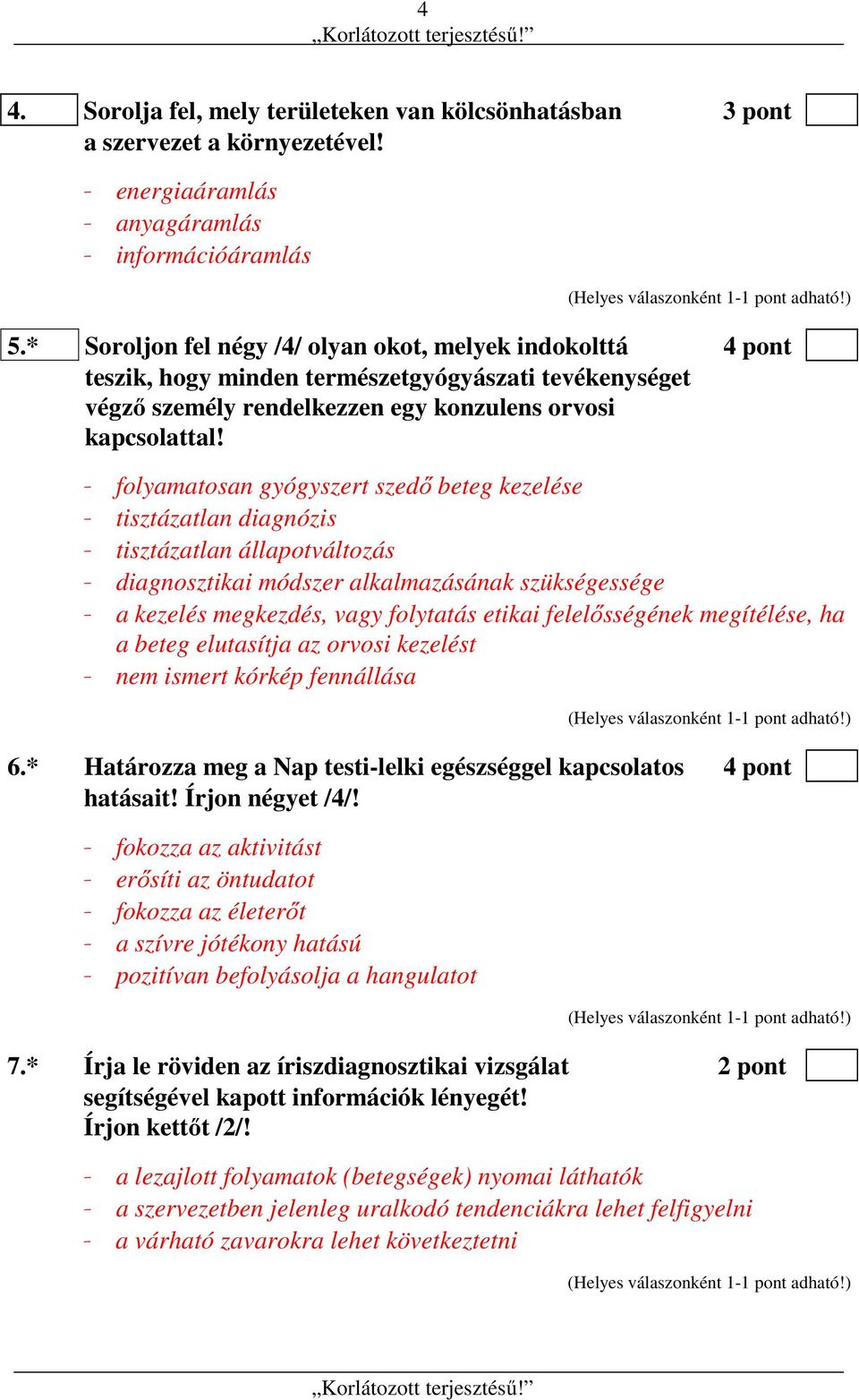 - folyamatosan gyógyszert szedő beteg kezelése - tisztázatlan diagnózis - tisztázatlan állapotváltozás - diagnosztikai módszer alkalmazásának szükségessége - a kezelés megkezdés, vagy folytatás