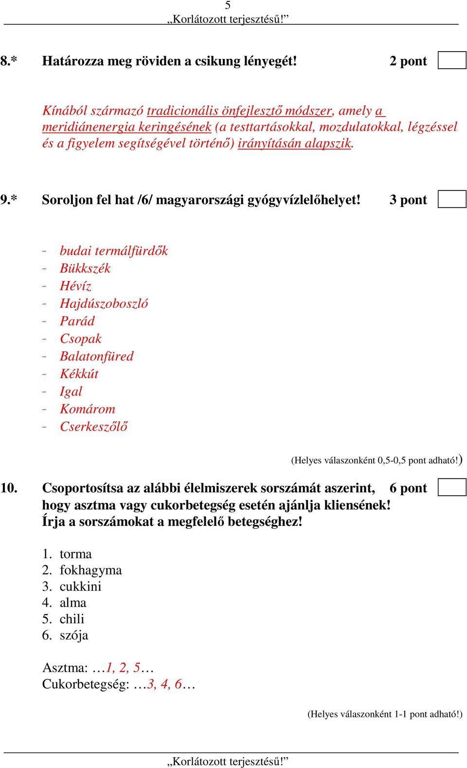 irányításán alapszik. 9.* Soroljon fel hat /6/ magyarországi gyógyvízlelőhelyet!