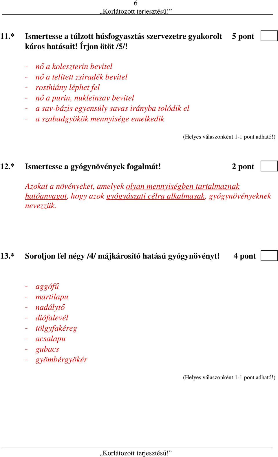 - a szabadgyökök mennyisége emelkedik 12.* Ismertesse a gyógynövények fogalmát!