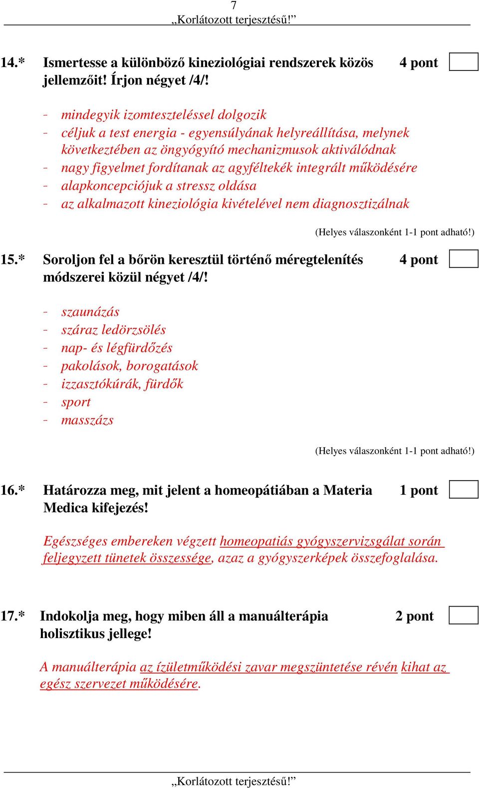 integrált működésére - alapkoncepciójuk a stressz oldása - az alkalmazott kineziológia kivételével nem diagnosztizálnak 15.