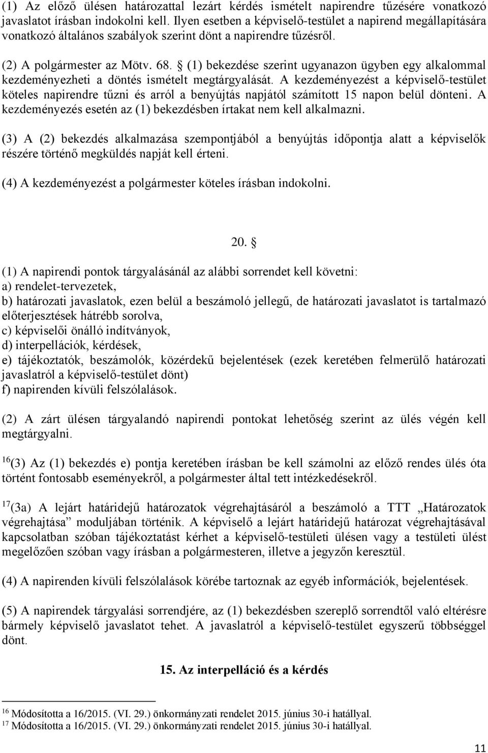(1) bekezdése szerint ugyanazon ügyben egy alkalommal kezdeményezheti a döntés ismételt megtárgyalását.