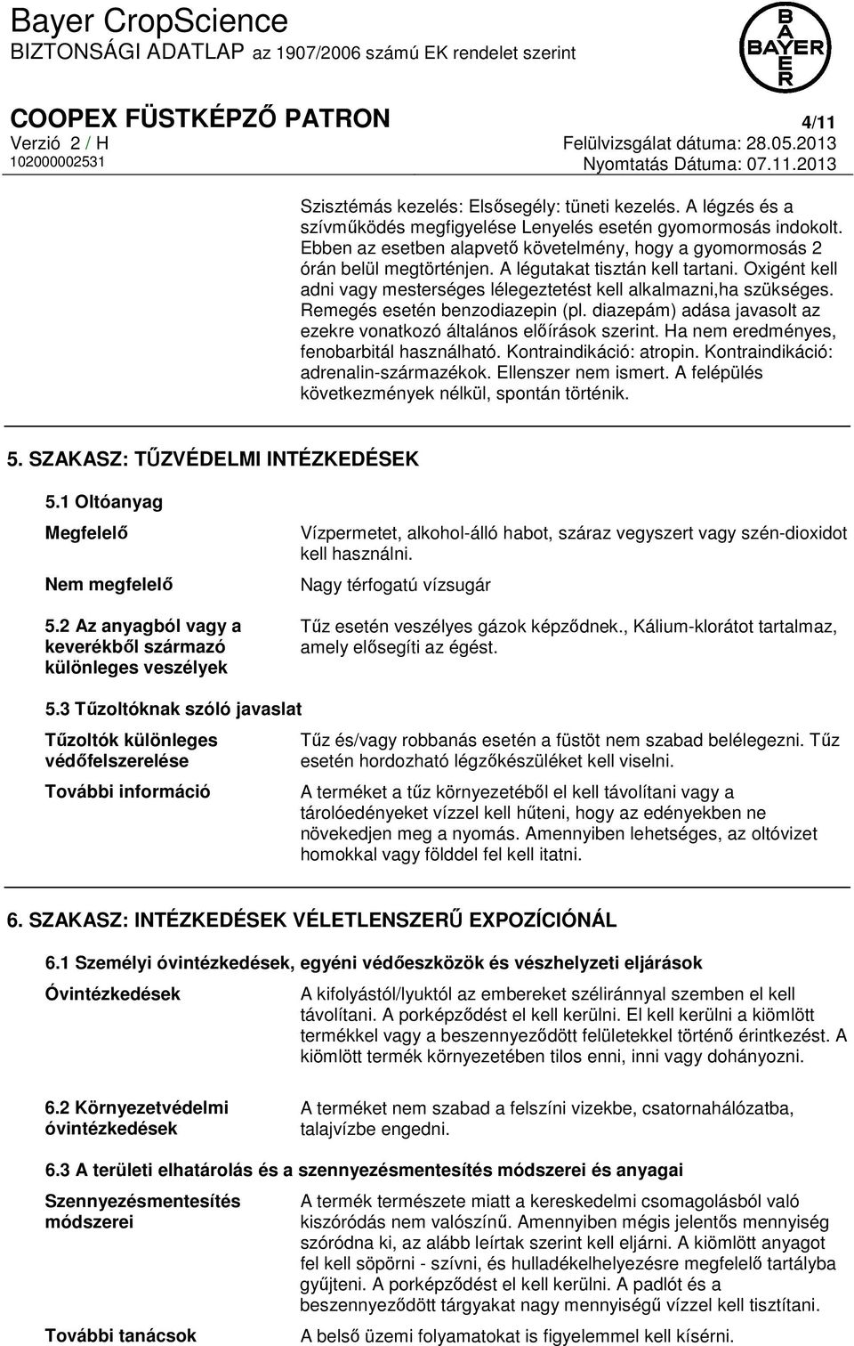 Remegés esetén benzodiazepin (pl. diazepám) adása javasolt az ezekre vonatkozó általános előírások szerint. Ha nem eredményes, fenobarbitál használható. Kontraindikáció: atropin.