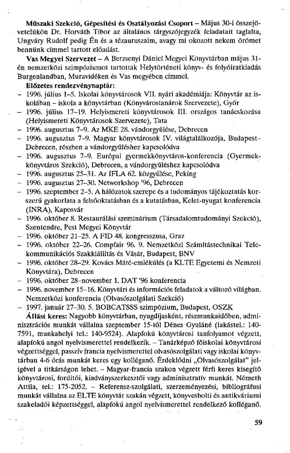 Vas Megyei Szervezet - A Berzsenyi Dániel Megyei Könyvtárban május 31- én nemzetközi szimpóziumot tartottak Helytörténeti könyv- és folyóiratkiadás Burgenlandban, Muravidéken és Vas megyében címmel.