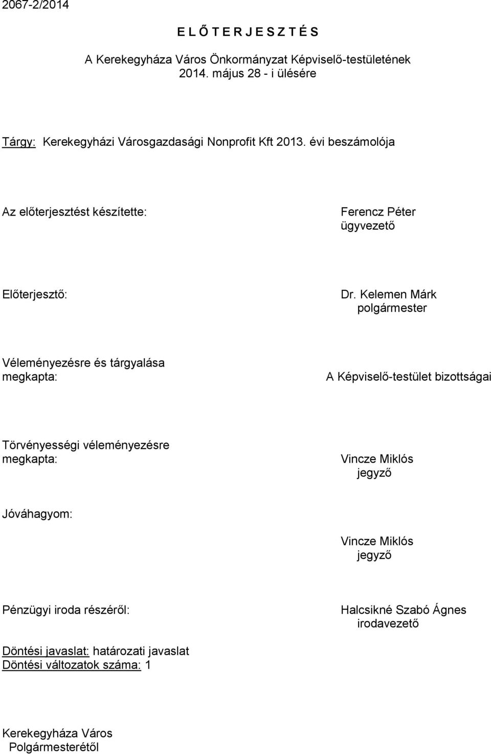 Kelemen Márk polgármester Véleményezésre és tárgyalása megkapta: A Képviselő-testület bizottságai Törvényességi véleményezésre megkapta: