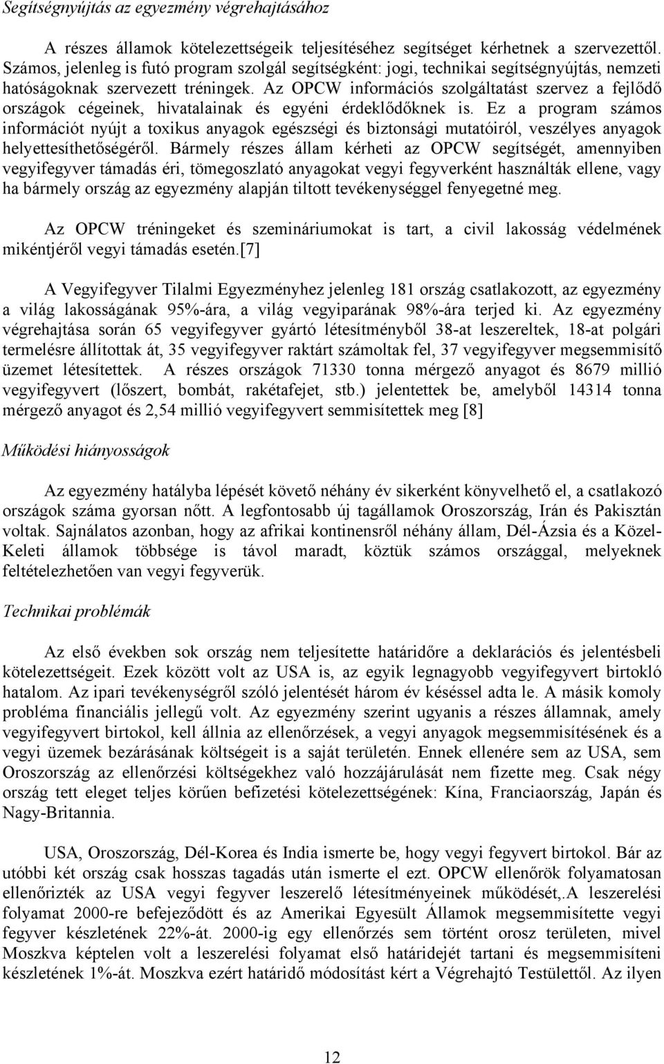 Az OPCW információs szolgáltatást szervez a fejlődő országok cégeinek, hivatalainak és egyéni érdeklődőknek is.