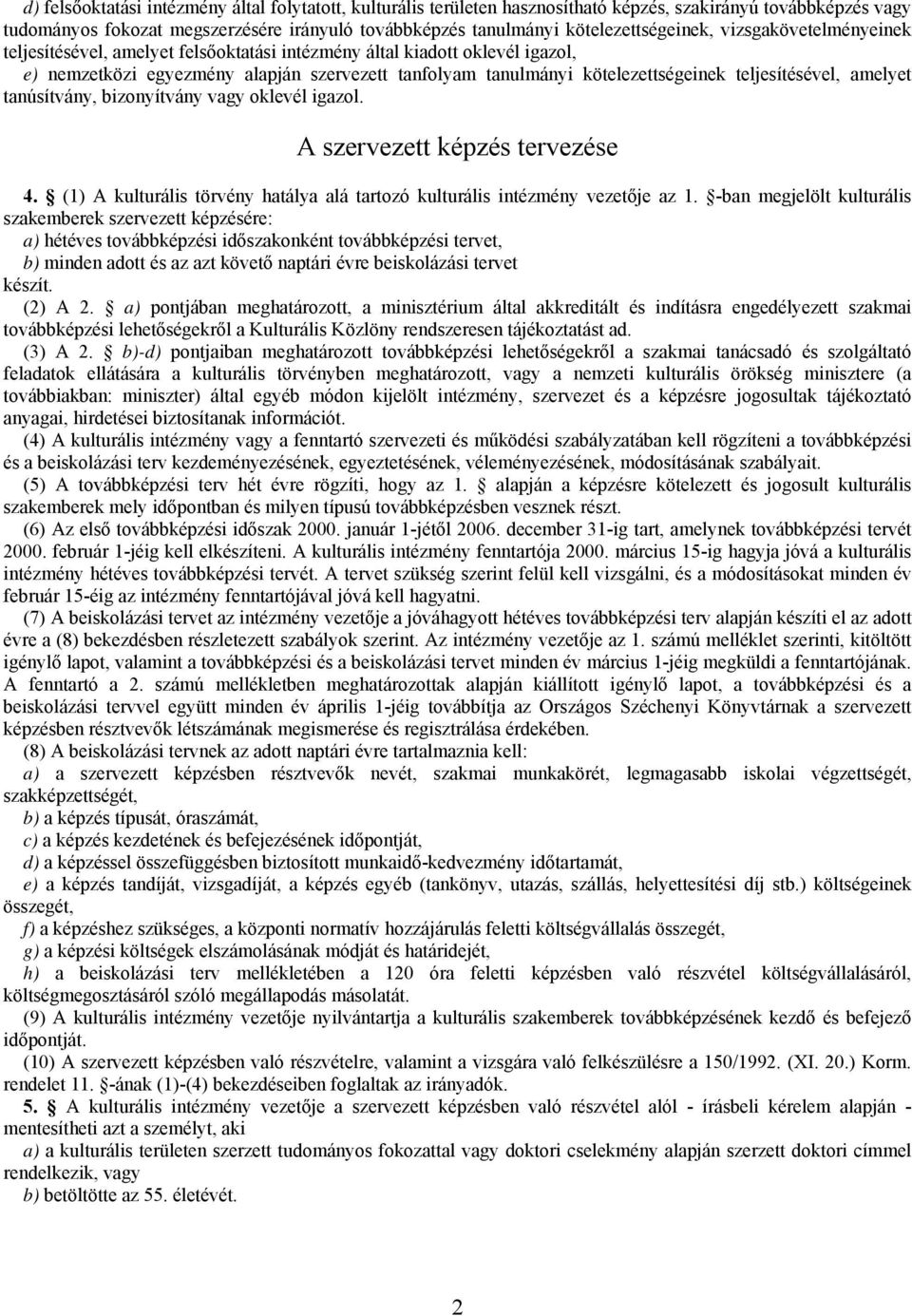 kötelezettségeinek teljesítésével, amelyet tanúsítvány, bizonyítvány vagy oklevél igazol. A szervezett képzés tervezése 4.