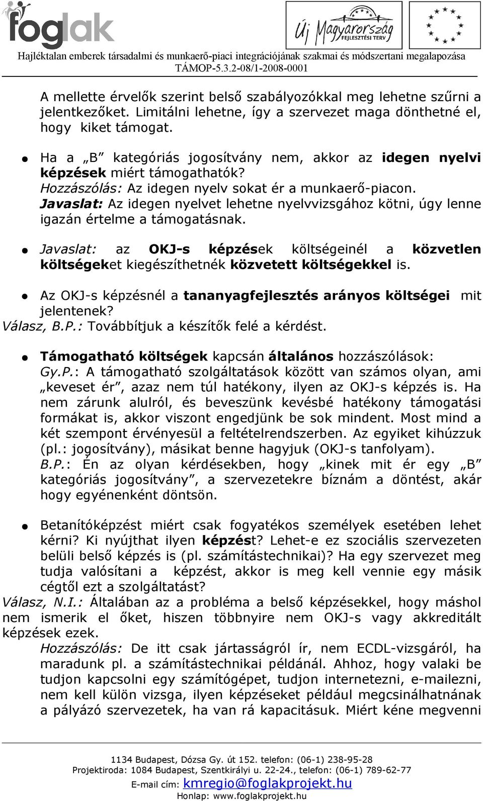 Javaslat: Az idegen nyelvet lehetne nyelvvizsgához kötni, úgy lenne igazán értelme a támogatásnak.