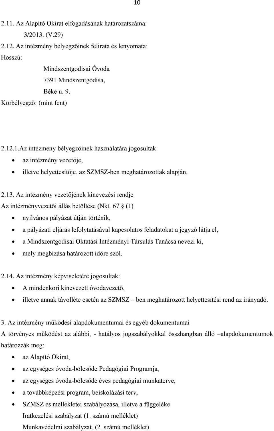 Az intézmény vezetőjének kinevezési rendje Az intézményvezetői állás betöltése (Nkt. 67.