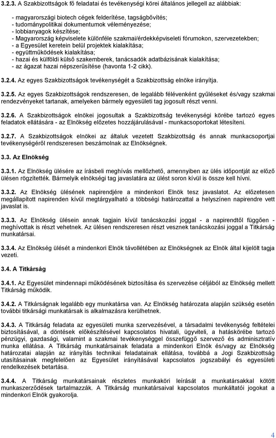 hazai és külföldi külső szakemberek, tanácsadók adatbázisának kialakítása; - az ágazat hazai népszerűsítése (havonta 1-2 cikk). 3.2.4.