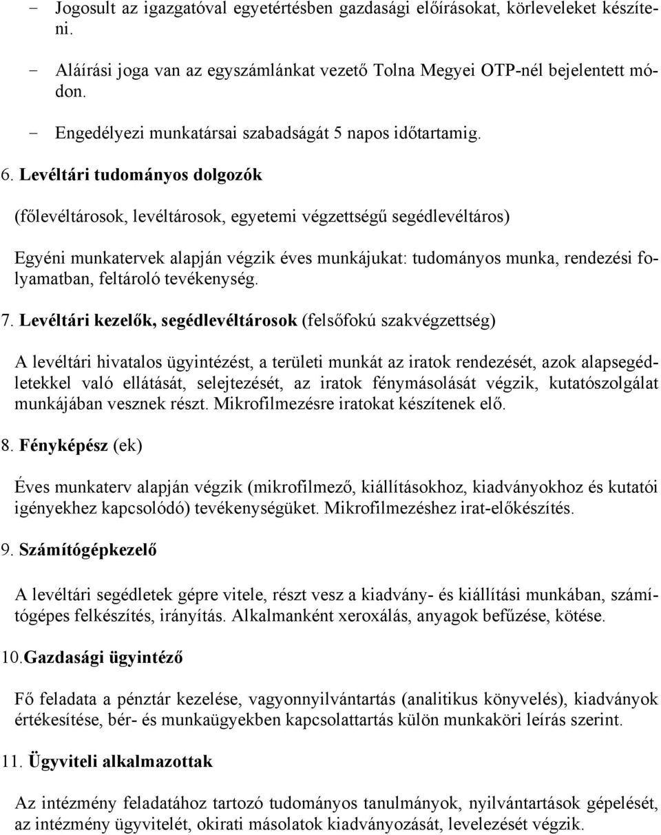 Levéltári tudományos dolgozók (főlevéltárosok, levéltárosok, egyetemi végzettségű segédlevéltáros) Egyéni munkatervek alapján végzik éves munkájukat: tudományos munka, rendezési folyamatban,