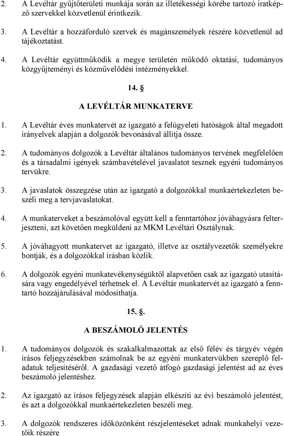 A Levéltár együttműködik a megye területén működő oktatási, tudományos közgyűjteményi és közművelődési intézményekkel. 14. A LEVÉLTÁR MUNKATERVE 1.