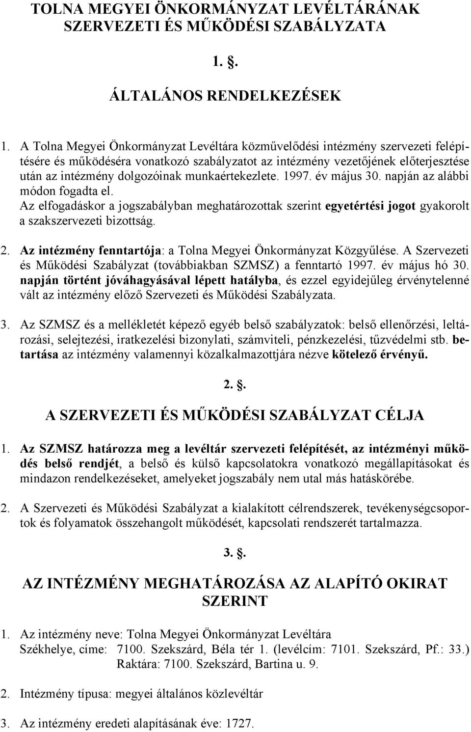 munkaértekezlete. 1997. év május 30. napján az alábbi módon fogadta el. Az elfogadáskor a jogszabályban meghatározottak szerint egyetértési jogot gyakorolt a szakszervezeti bizottság. 2.