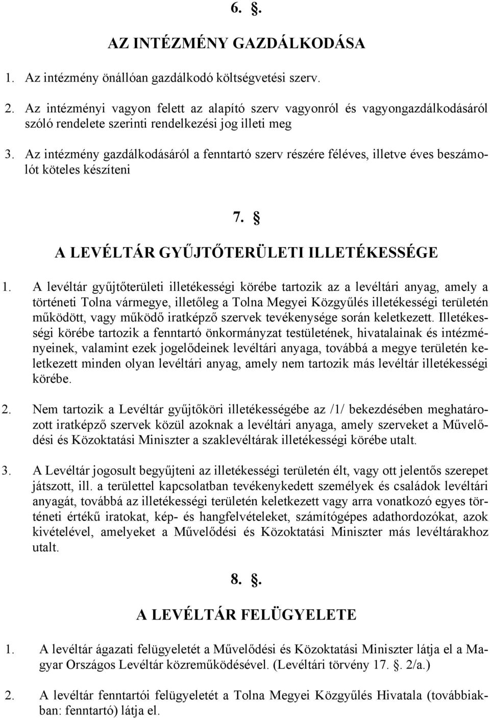 Az intézmény gazdálkodásáról a fenntartó szerv részére féléves, illetve éves beszámolót köteles készíteni 7. A LEVÉLTÁR GYŰJTŐTERÜLETI ILLETÉKESSÉGE 1.