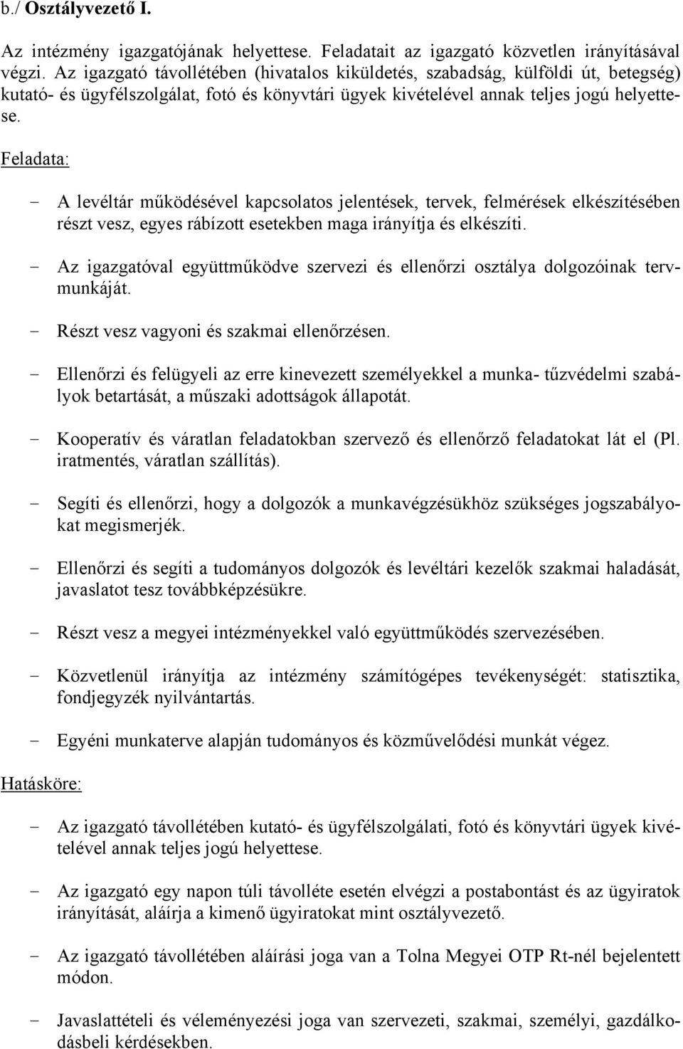 Feladata: - A levéltár működésével kapcsolatos jelentések, tervek, felmérések elkészítésében részt vesz, egyes rábízott esetekben maga irányítja és elkészíti.