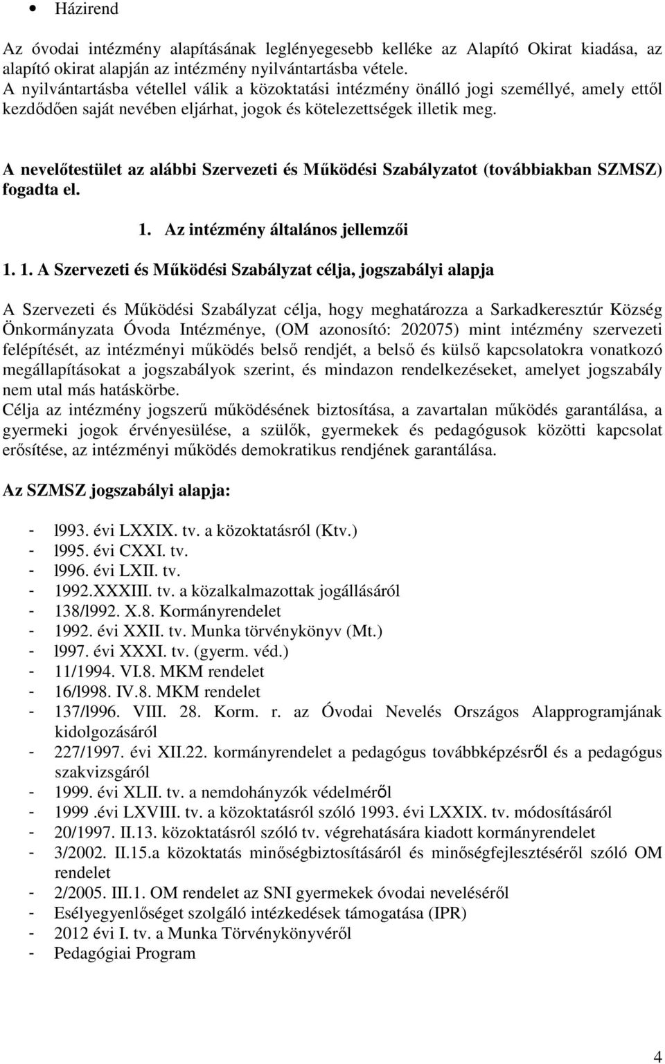 A nevelőtestület az alábbi Szervezeti és Működési Szabályzatot (továbbiakban SZMSZ) fogadta el. 1.
