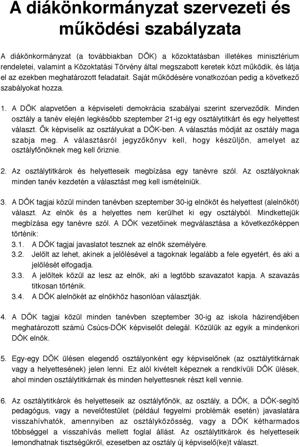 A DÖK alapvetően a képviseleti demokrácia szabályai szerint szerveződik. Minden osztály a tanév elején legkésőbb szeptember 21-ig egy osztálytitkárt és egy helyettest választ.