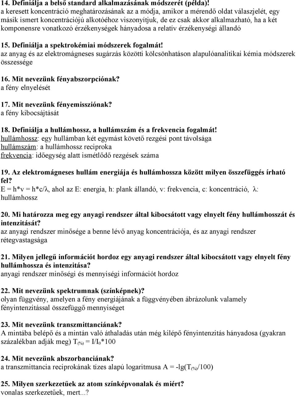 vonatkozó érzékenységek hányadosa a relatív érzékenységi állandó 15. Definiálja a spektrokémiai módszerek fogalmát!