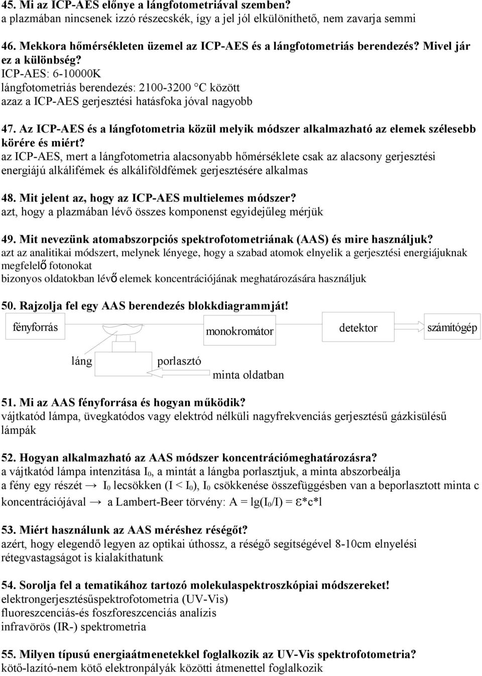 ICP-AES: 6-10000K lángfotometriás berendezés: 2100-3200 C között azaz a ICP-AES gerjesztési hatásfoka jóval nagyobb 47.