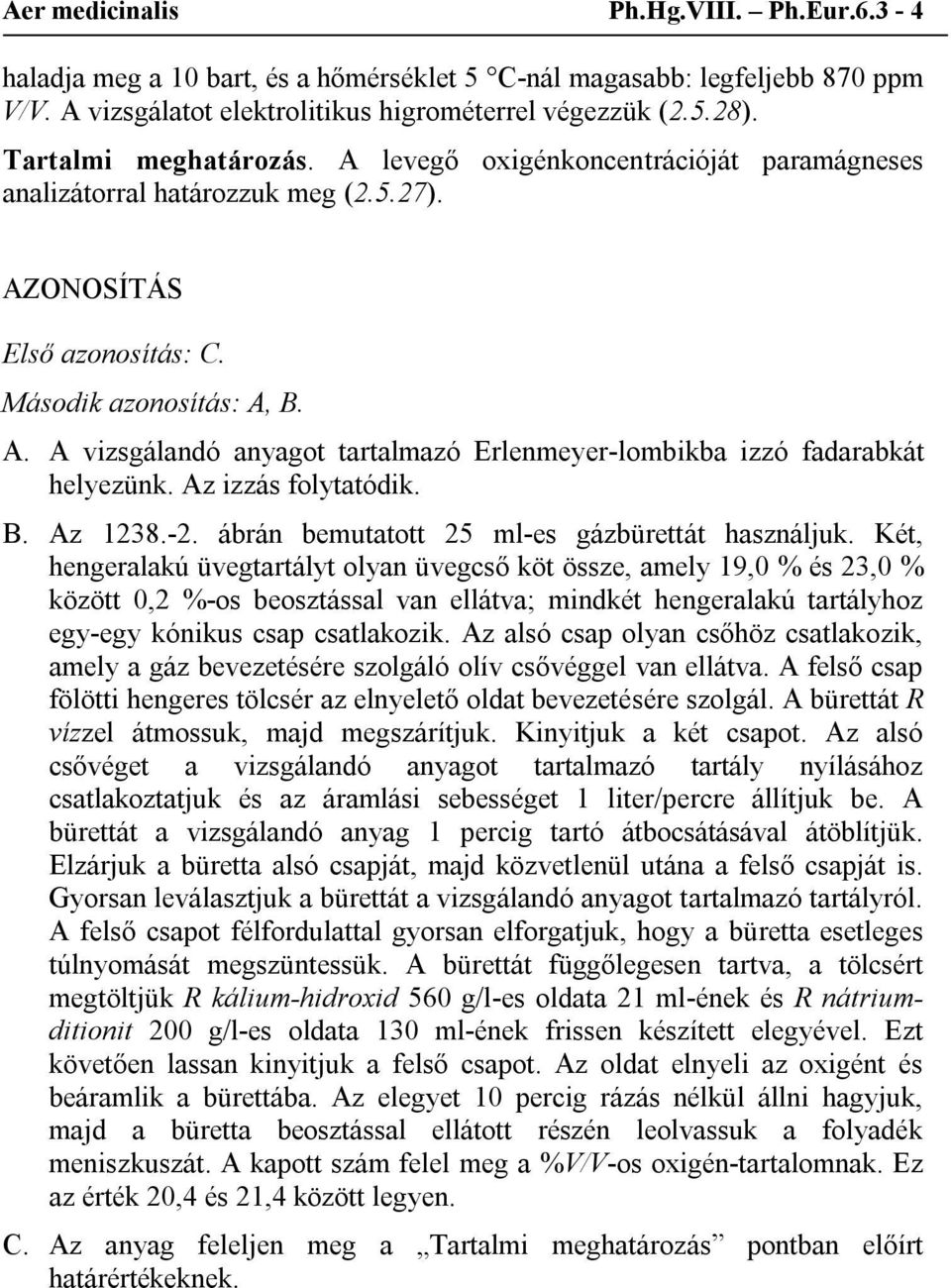 Az izzás folytatódik. B. Az 1238.-2. ábrán bemutatott 25 ml-es gázbürettát használjuk.