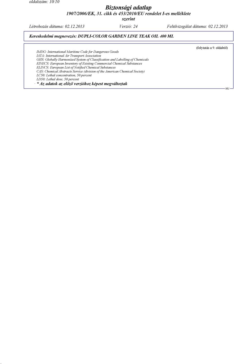 ELINCS: European List of Notified Chemical Substances CAS: Chemical Abstracts Service (division of the American Chemical Society)