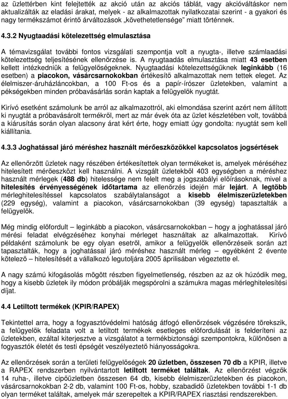 2 Nyugtaadási kötelezettség elmulasztása A témavizsgálat további fontos vizsgálati szempontja volt a nyugta-, illetve számlaadási kötelezettség teljesítésének ellenőrzése is.