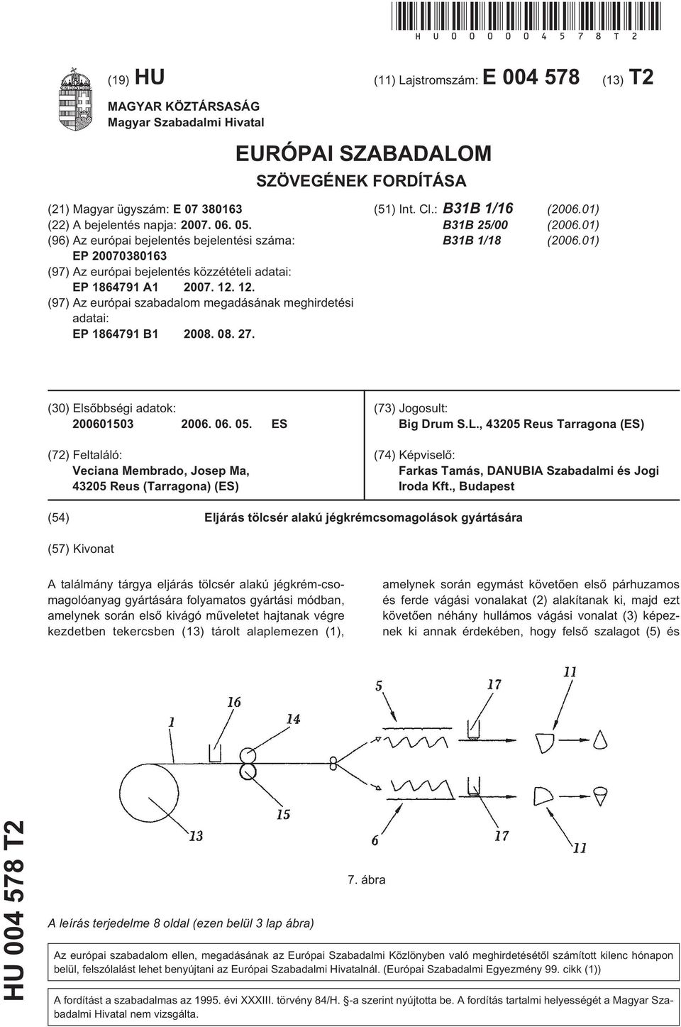 05. (96) Az európai bejelentés bejelentési száma: EP 20070380163 (97) Az európai bejelentés közzétételi adatai: EP 1864791 A1 2007. 12.