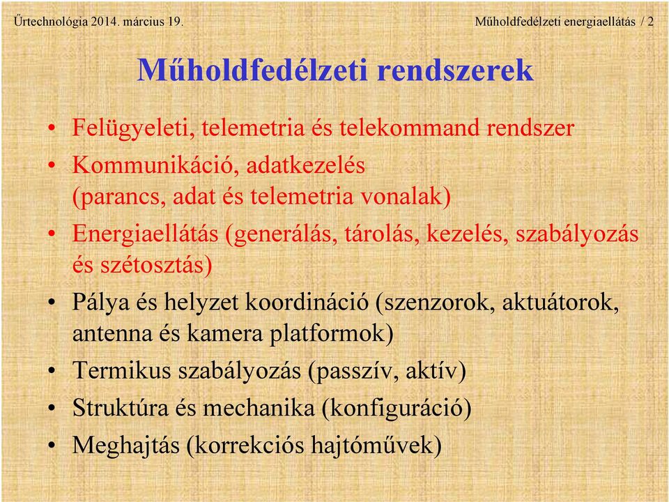 Kommunikáció, adatkezelés (parancs, adat és telemetria vonalak) Energiaellátás (generálás, tárolás, kezelés,