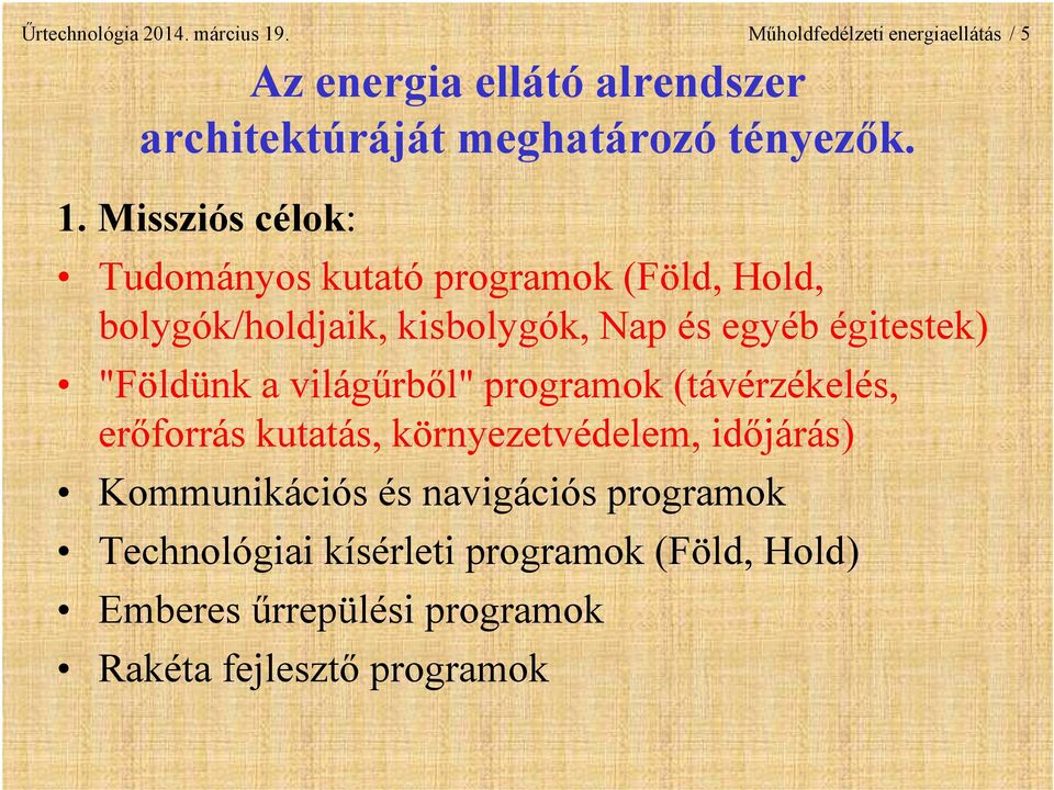 Missziós célok: Tudományos kutató programok (Föld, Hold, bolygók/holdjaik, kisbolygók, Nap és egyéb égitestek) "Földünk