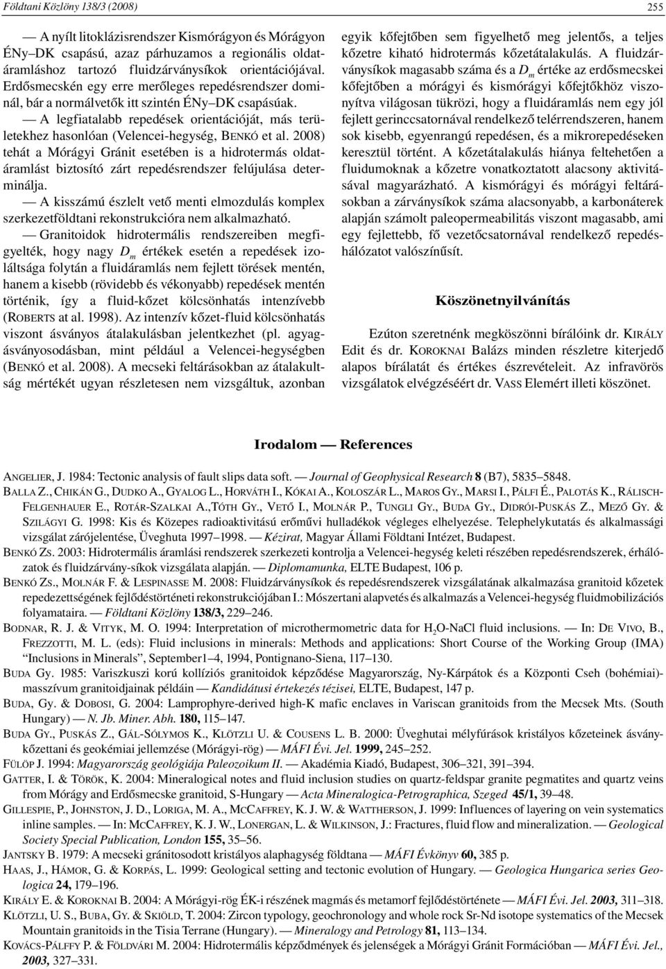 A legfiatalabb repedések orientációját, más területekhez hasonlóan (Velencei-hegység, BENKÓ et al.