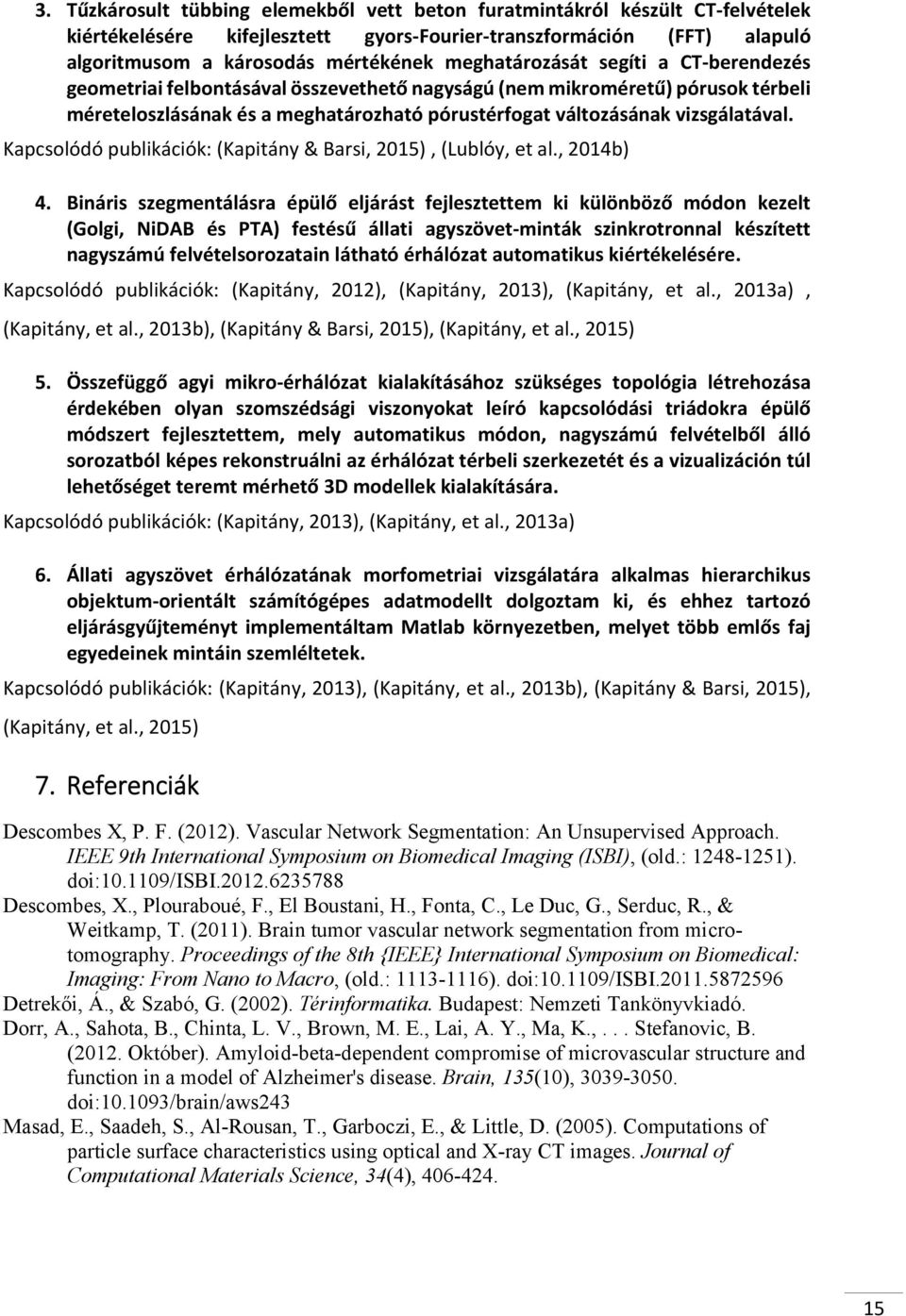 Kapcsolódó publikációk: (Kapitány & Barsi, 2015), (Lublóy, et al., 2014b) 4.