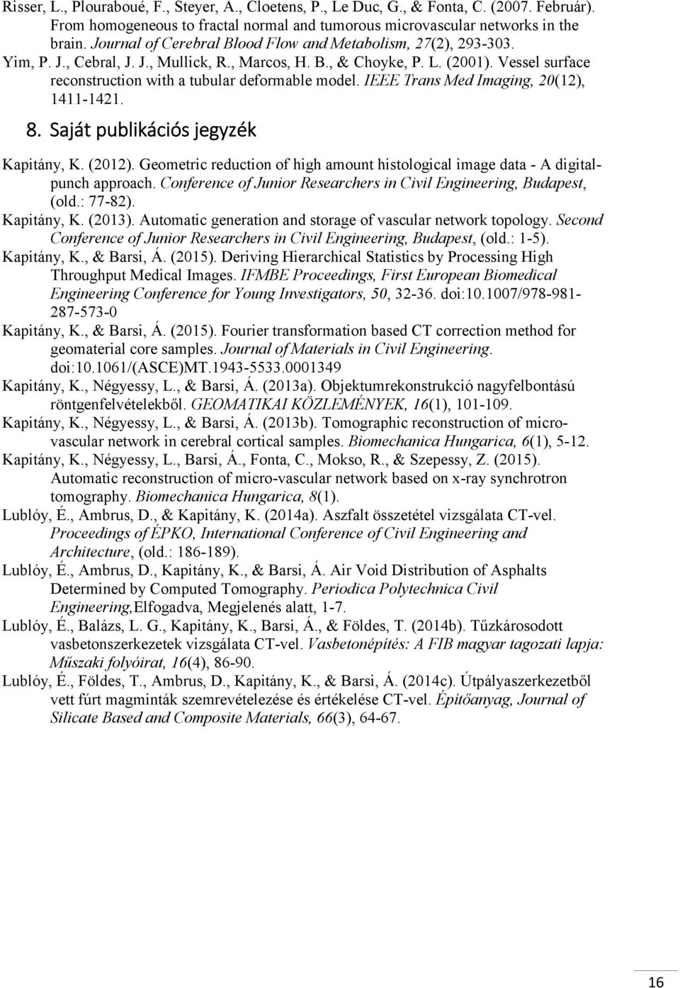 Vessel surface reconstruction with a tubular deformable model. IEEE Trans Med Imaging, 20(12), 1411-1421. 8. Saját publikációs jegyzék Kapitány, K. (2012).