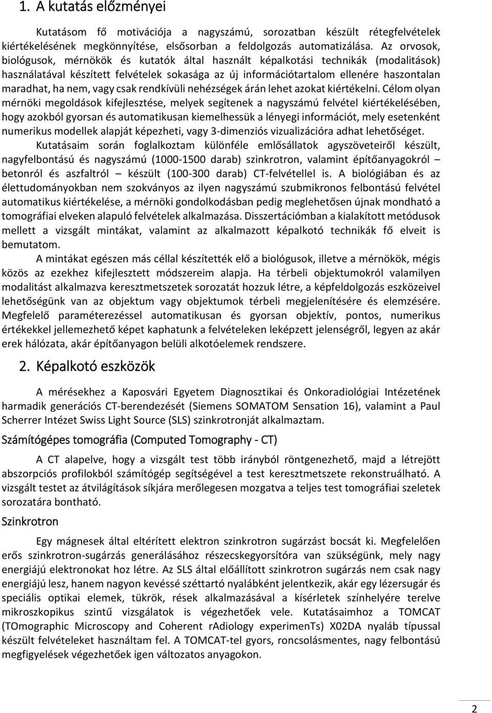 nem, vagy csak rendkívüli nehézségek árán lehet azokat kiértékelni.