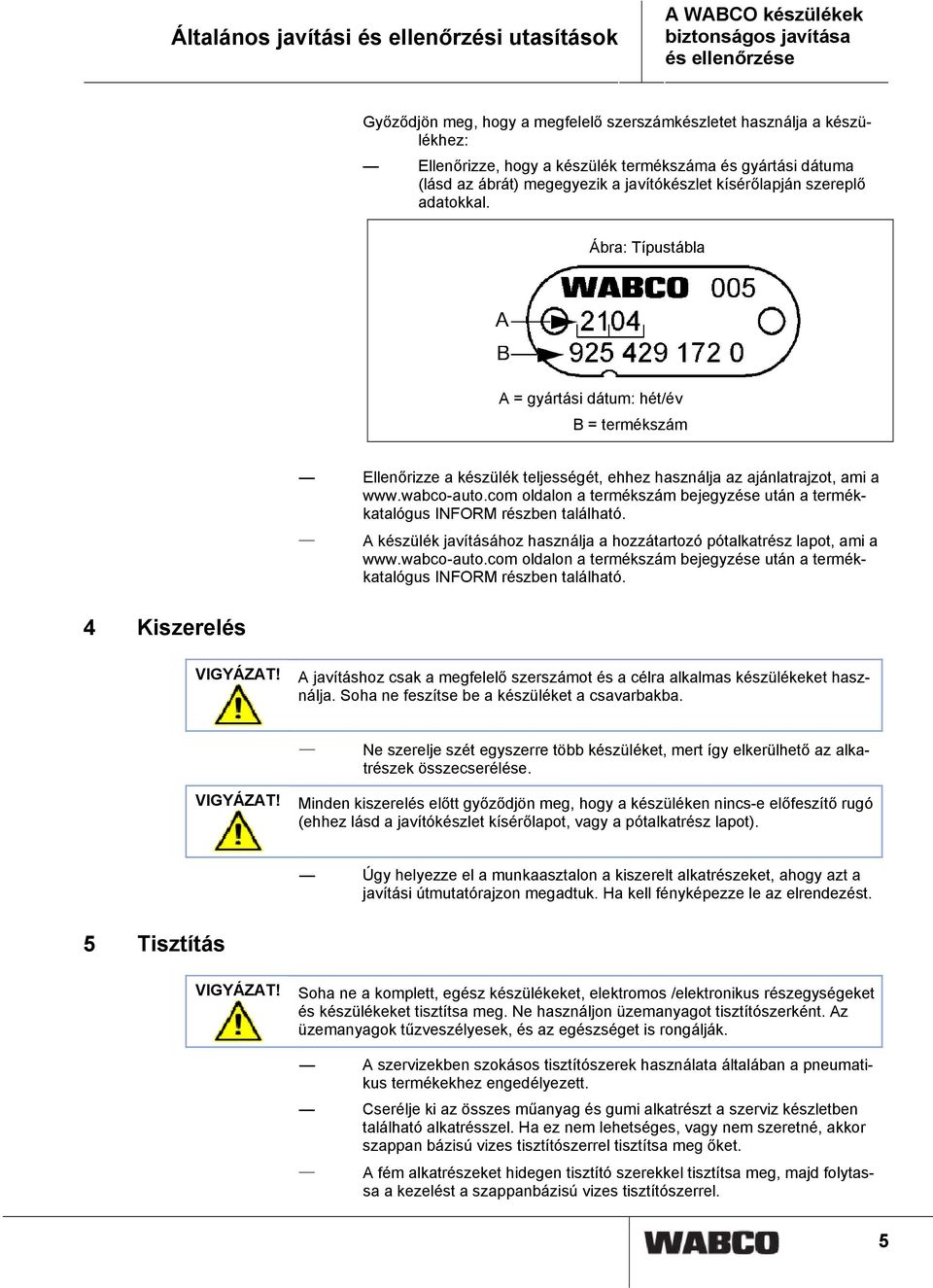 Ábra: Típustábla A = gyártási dátum: hét/év B = termékszám Ellenőrizze a készülék teljességét, ehhez használja az ajánlatrajzot, ami a www.wabco-auto.