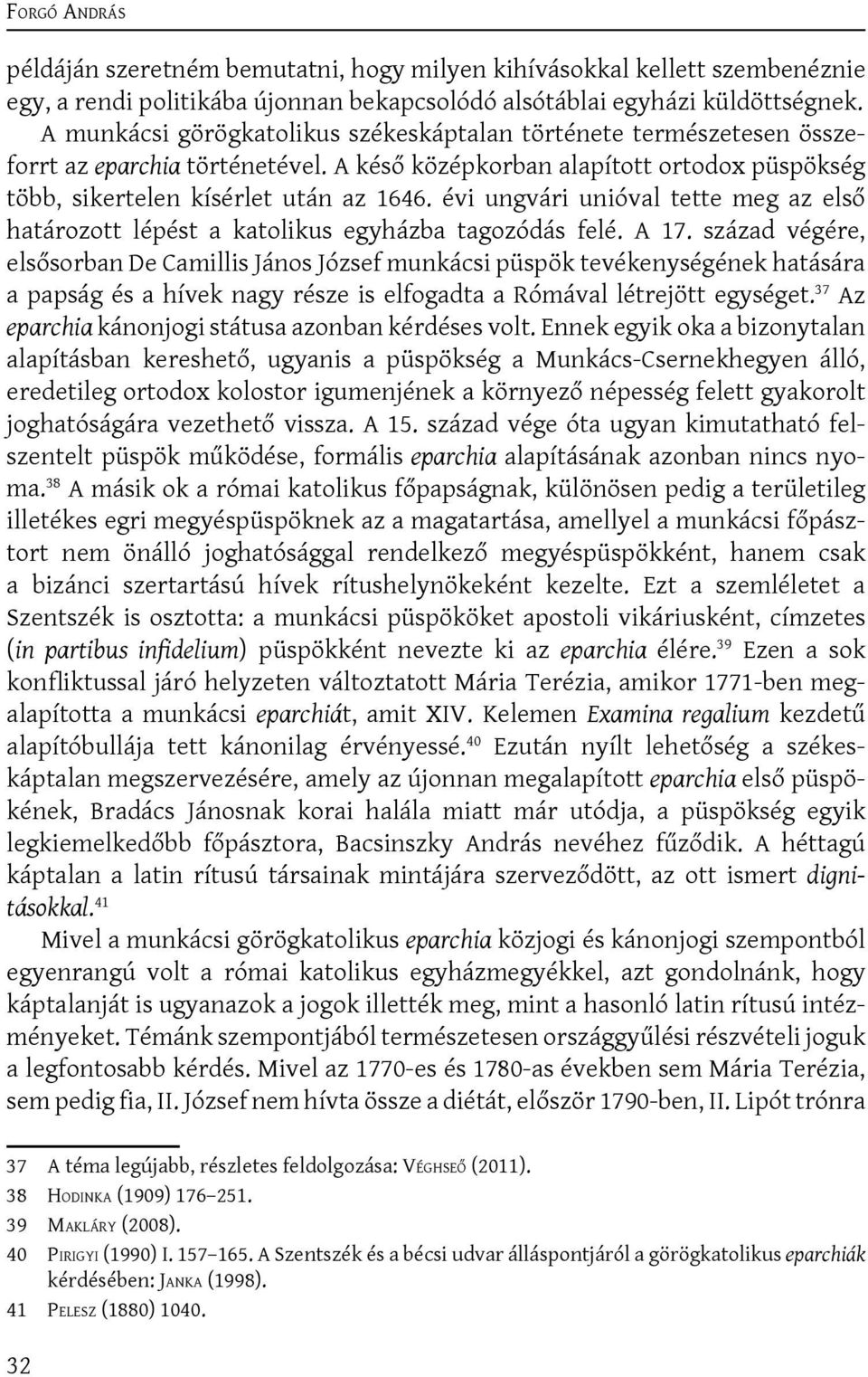 évi ungvári unióval tette meg az első határozott lépést a katolikus egyházba tagozódás felé. A 17.