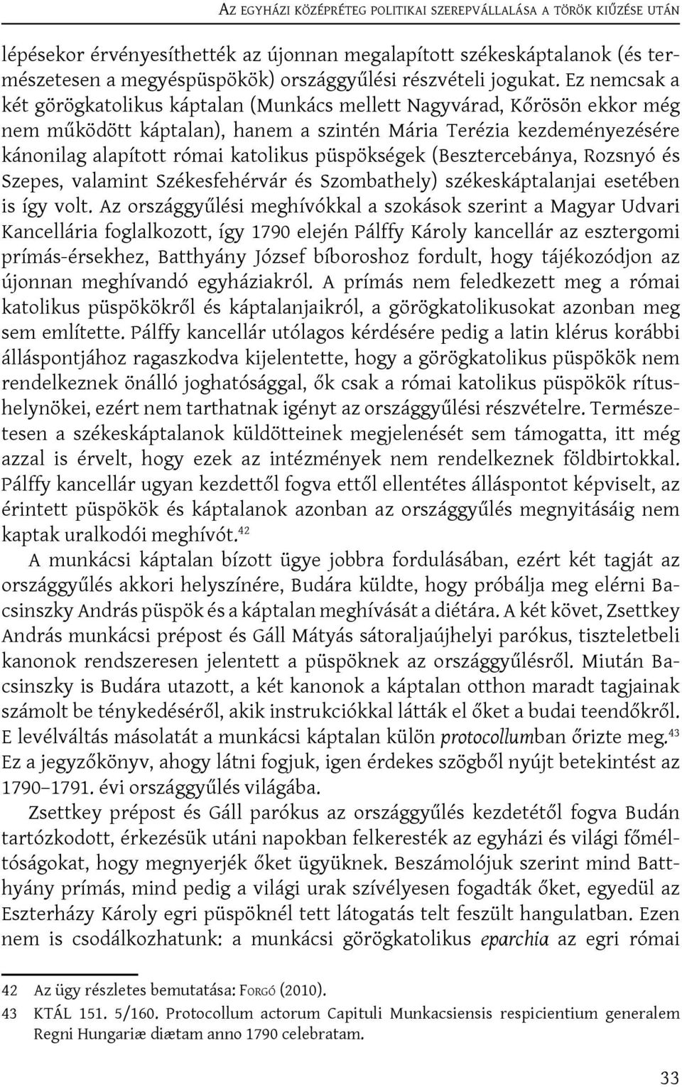Ez nemcsak a két görögkatolikus káptalan (Munkács mellett Nagyvárad, Kőrösön ekkor még nem működött káptalan), hanem a szintén Mária Terézia kezdeményezésére kánonilag alapított római katolikus