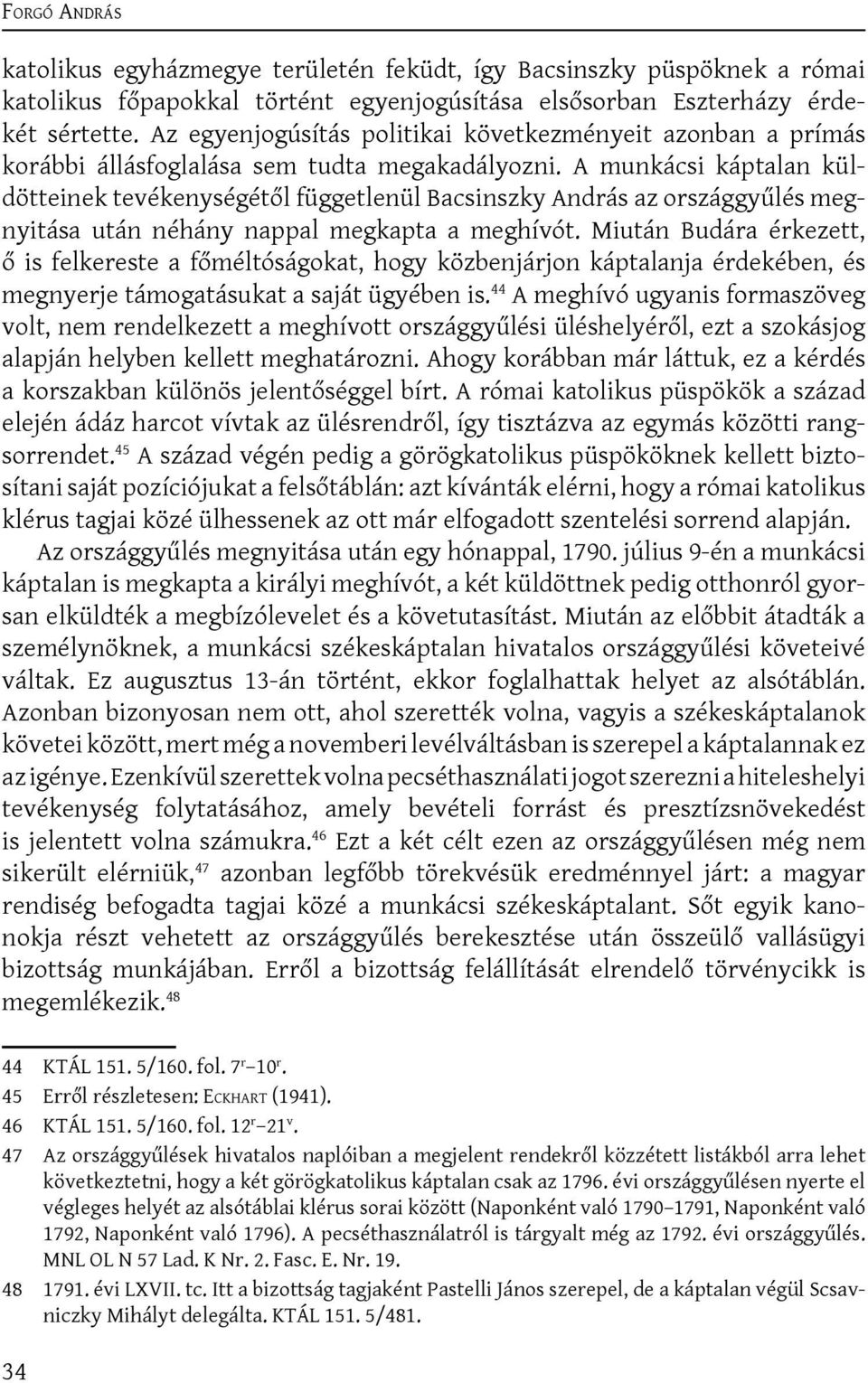 A munkácsi káptalan küldötteinek tevékenységétől függetlenül Bacsinszky András az országgyűlés megnyitása után néhány nappal megkapta a meghívót.