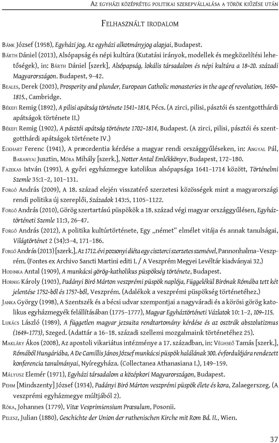 századi Magyarországon. Budapest, 9 42. Beales, Derek (2003), Prosperity and plunder, European Catholic monasteries in the age of revolution, 1650 1815., Cambridge.