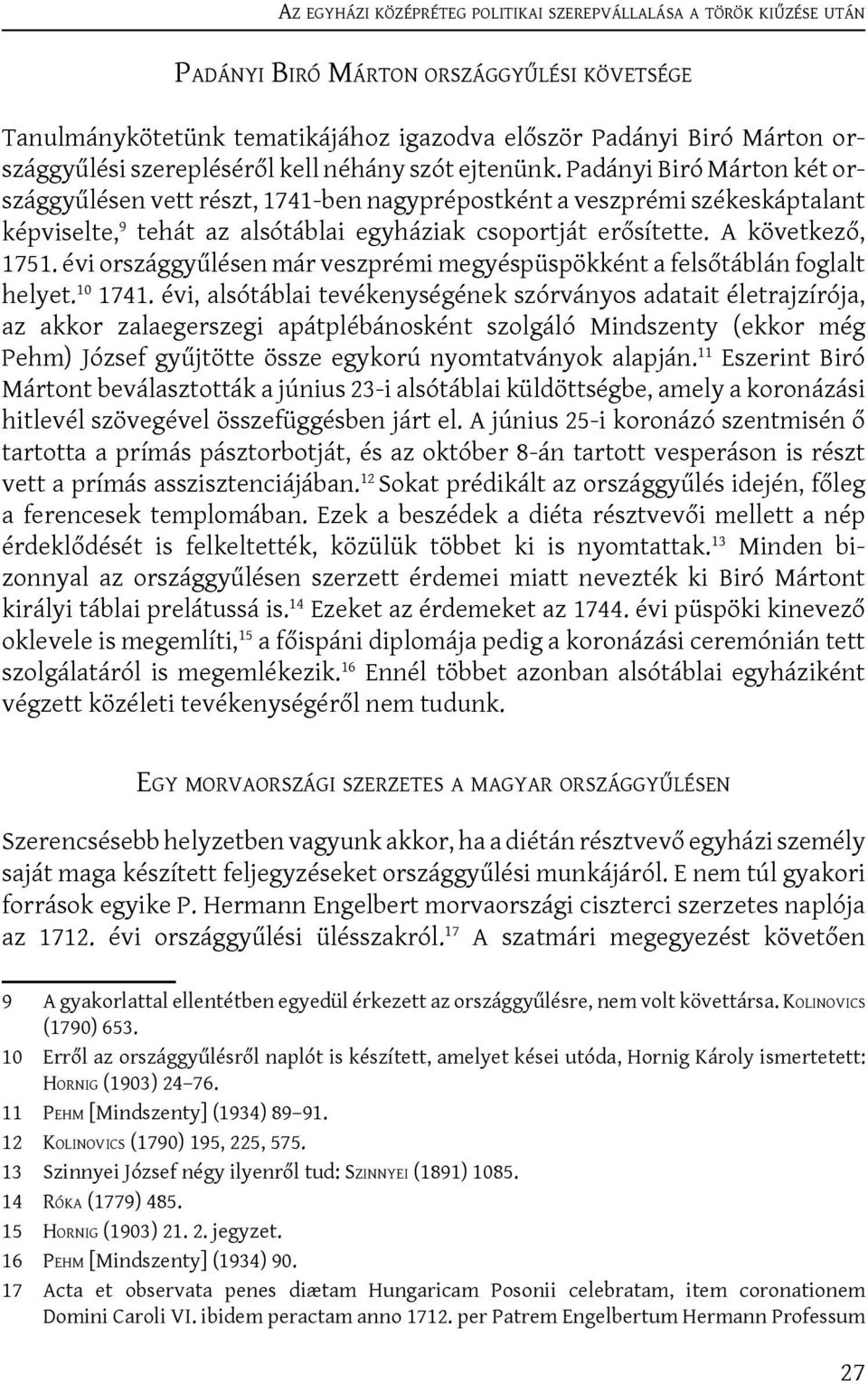 Padányi Biró Márton két országgyűlésen vett részt, 1741-ben nagyprépostként a veszprémi székeskáptalant képviselte, 9 tehát az alsótáblai egyháziak csoportját erősítette. A következő, 1751.