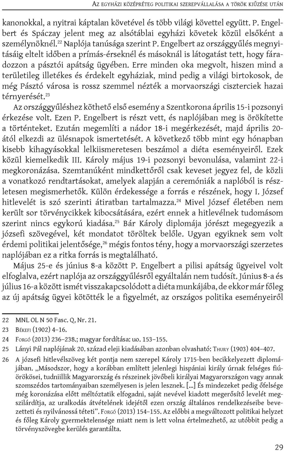 Engelbert az országgyűlés megnyitásáig eltelt időben a prímás-érseknél és másoknál is látogatást tett, hogy fáradozzon a pásztói apátság ügyében.