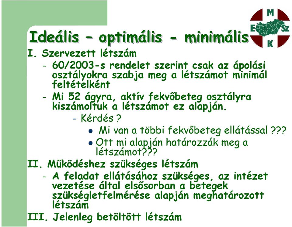 ágyra, aktív fekvőbeteg osztályra kiszámoltuk a létszámot ez alapján. Kérdés? Mi van a többi fekvőbeteg ellátással?