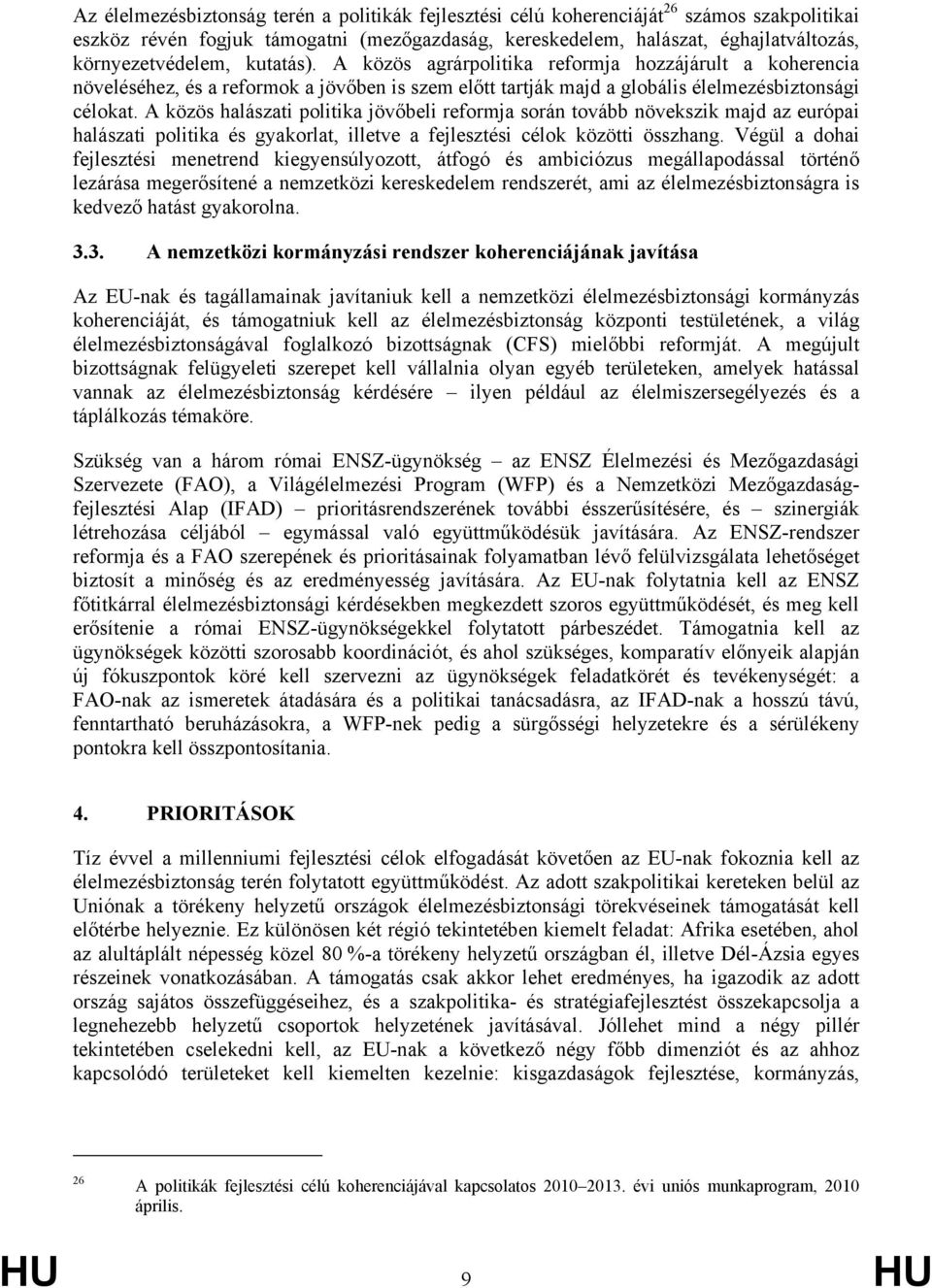 A közös halászati politika jövőbeli reformja során tovább növekszik majd az európai halászati politika és gyakorlat, illetve a fejlesztési célok közötti összhang.