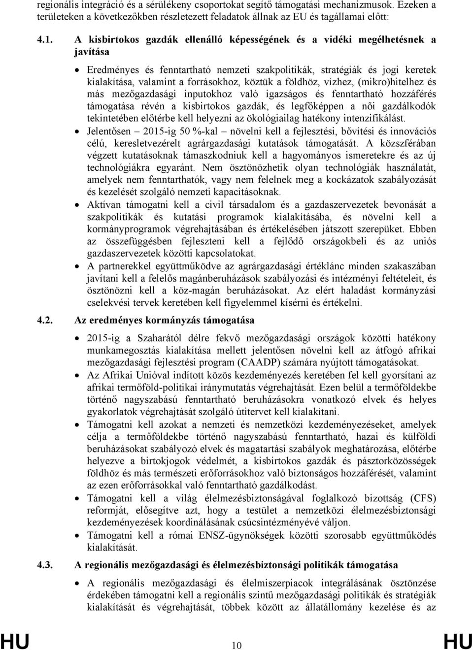 köztük a földhöz, vízhez, (mikro)hitelhez és más mezőgazdasági inputokhoz való igazságos és fenntartható hozzáférés támogatása révén a kisbirtokos gazdák, és legfőképpen a női gazdálkodók