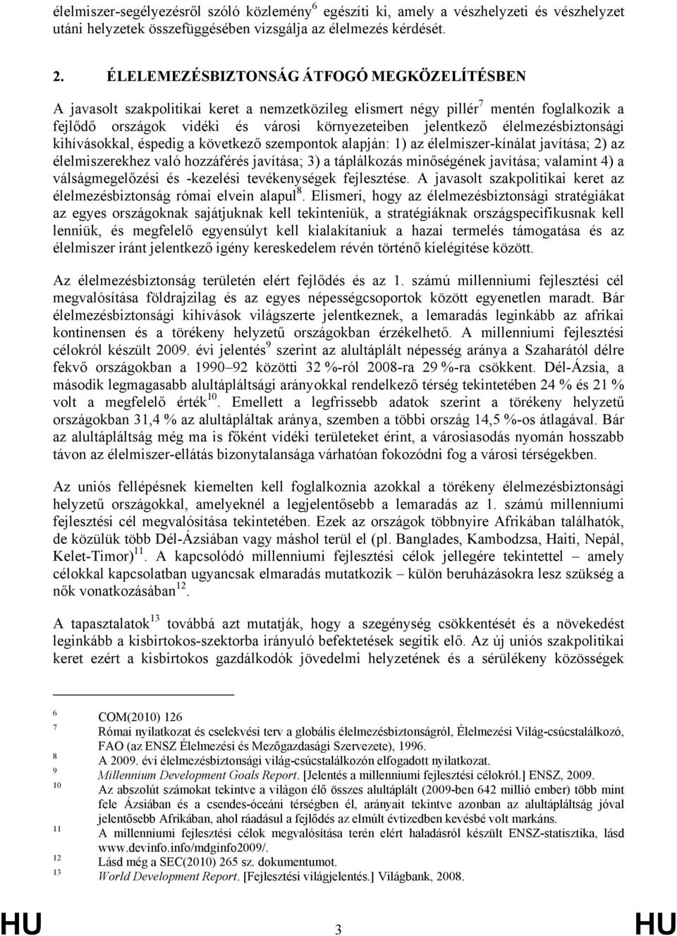 élelmezésbiztonsági kihívásokkal, éspedig a következő szempontok alapján: 1) az élelmiszer-kínálat javítása; 2) az élelmiszerekhez való hozzáférés javítása; 3) a táplálkozás minőségének javítása;