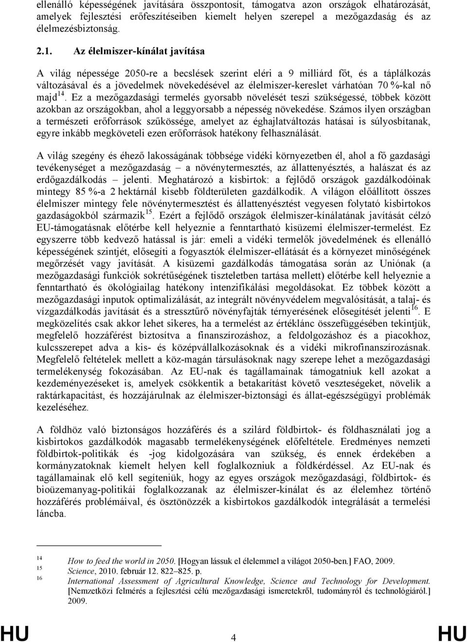 %-kal nő majd 14. Ez a mezőgazdasági termelés gyorsabb növelését teszi szükségessé, többek között azokban az országokban, ahol a leggyorsabb a népesség növekedése.